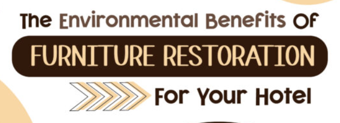 The Environmental Benefits Of Furniture Restoration For Your Hotel